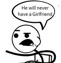 He Will Never Get A Girlfriend meme