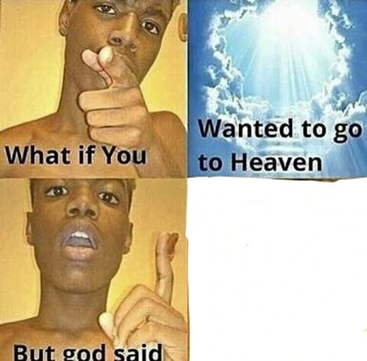 What if you wanted to go to Heaven Meme Template Piñata Farms The